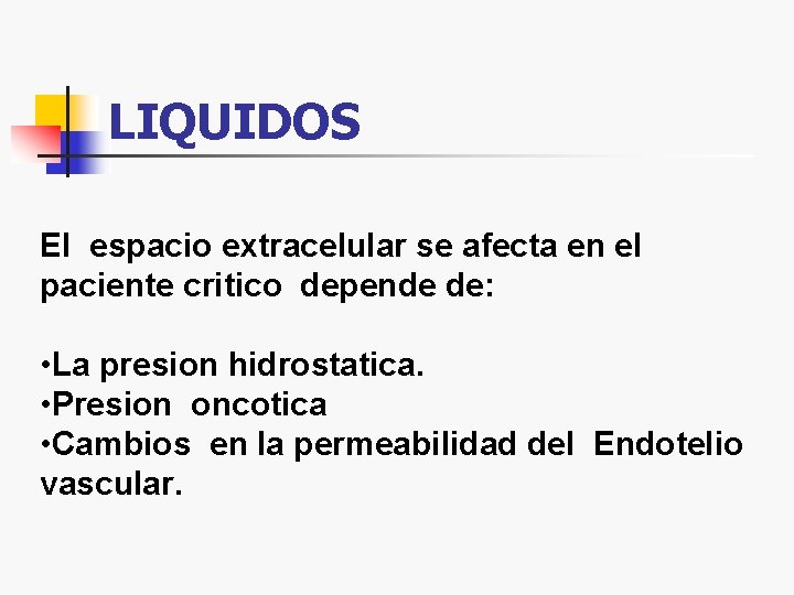 LIQUIDOS El espacio extracelular se afecta en el paciente critico depende de: • La