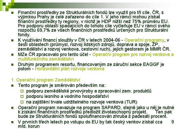 n n Finanční prostředky ze Strukturálních fondů lze využít pro tři cíle. ČR, s