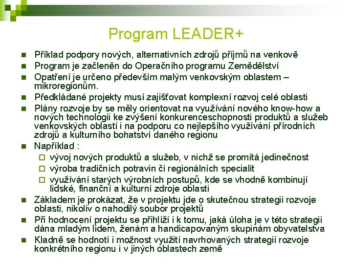Program LEADER+ n n n n n Příklad podpory nových, alternativních zdrojů příjmů na