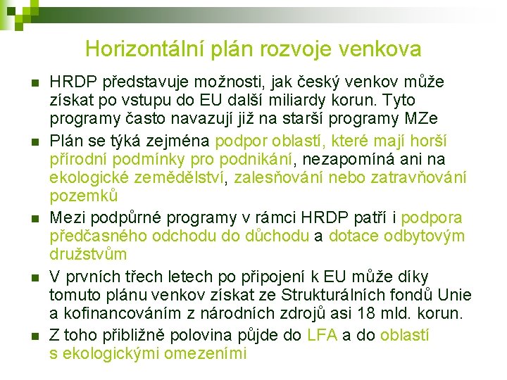 Horizontální plán rozvoje venkova n n n HRDP představuje možnosti, jak český venkov může
