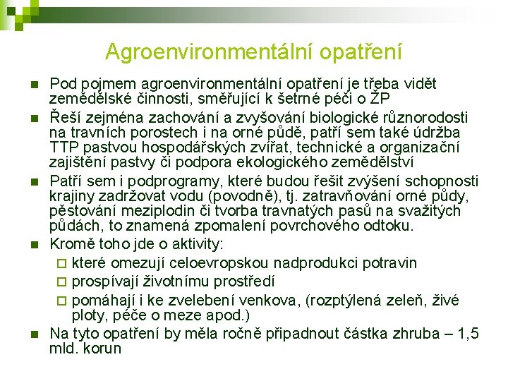 Agroenvironmentální opatření n n n Pod pojmem agroenvironmentální opatření je třeba vidět zemědělské činnosti,