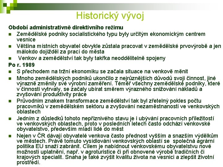 Historický vývoj Období administrativně direktivního režimu n Zemědělské podniky socialistického typu byly určitým ekonomickým