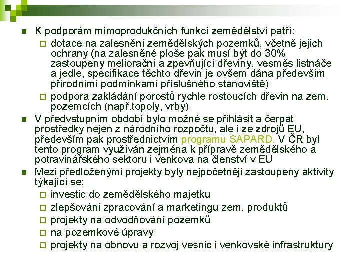 n n n K podporám mimoprodukčních funkcí zemědělství patří: ¨ dotace na zalesnění zemědělských