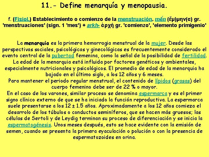11. - Define menarquía y menopausia. f. (Fisiol. ) Establecimiento o comienzo de la
