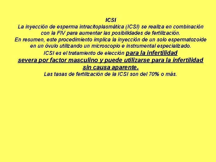 ICSI La inyección de esperma intracitoplasmática (ICSI) se realiza en combinación con la FIV