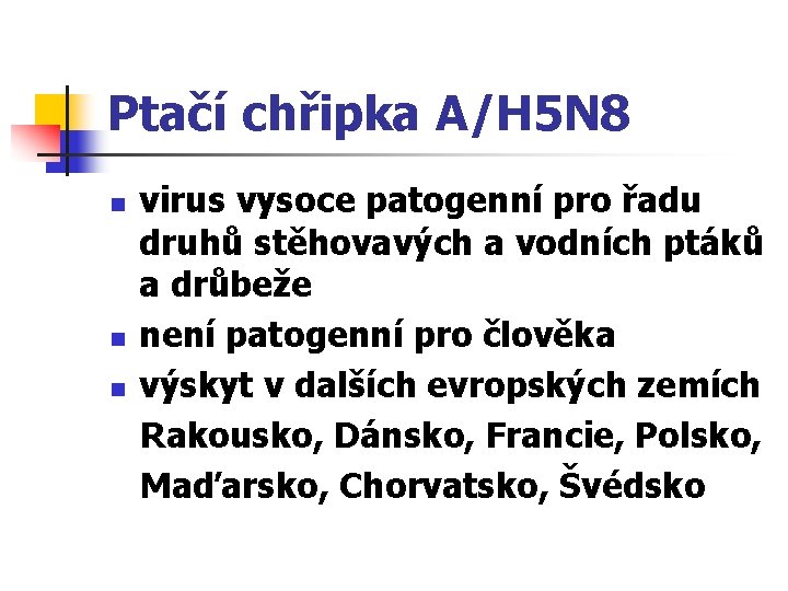 Ptačí chřipka A/H 5 N 8 n n n virus vysoce patogenní pro řadu