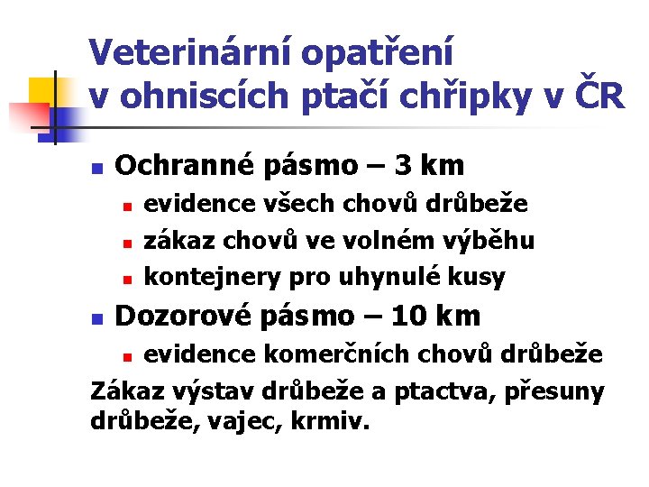 Veterinární opatření v ohniscích ptačí chřipky v ČR n Ochranné pásmo – 3 km