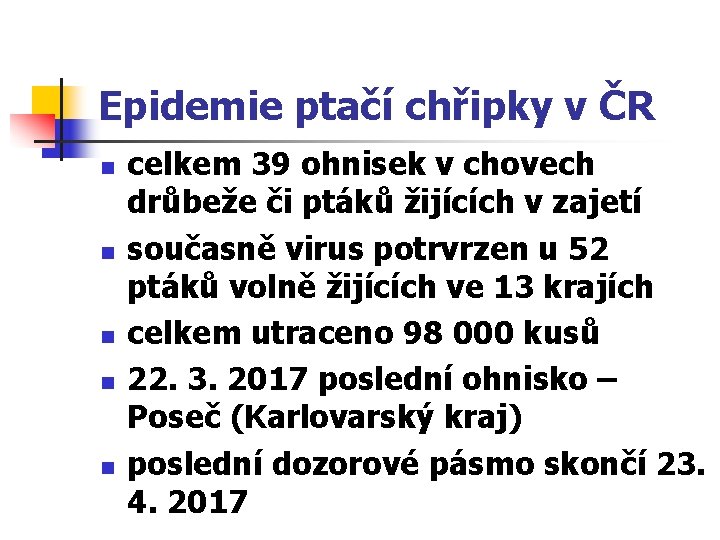 Epidemie ptačí chřipky v ČR n n n celkem 39 ohnisek v chovech drůbeže