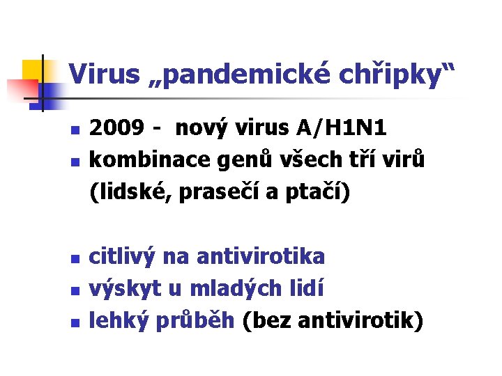 Virus „pandemické chřipky“ n n n 2009 - nový virus A/H 1 N 1