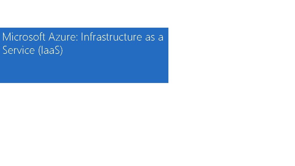 Microsoft Azure: Infrastructure as a Service (Iaa. S) 