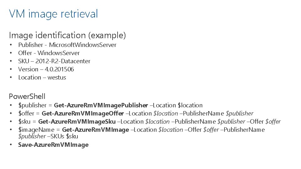 VM image retrieval Image identification (example) • • • Publisher - Microsoft. Windows. Server