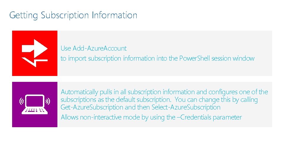 Getting Subscription Information Use Add-Azure. Account to import subscription information into the Power. Shell