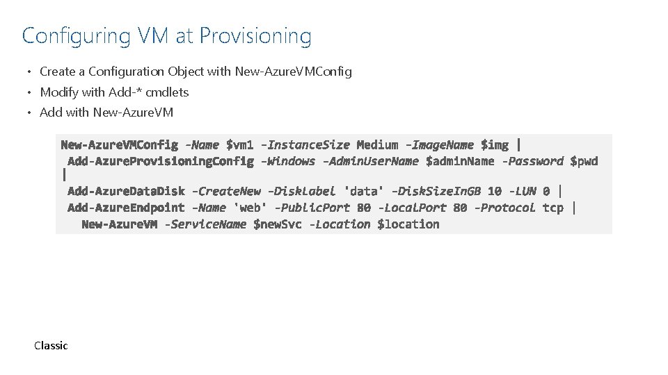 Configuring VM at Provisioning • Create a Configuration Object with New-Azure. VMConfig • Modify