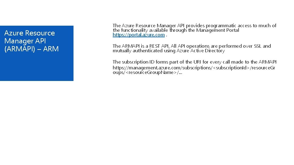 Azure Resource Manager API (ARMAPI) – ARM The Azure Resource Manager API provides programmatic