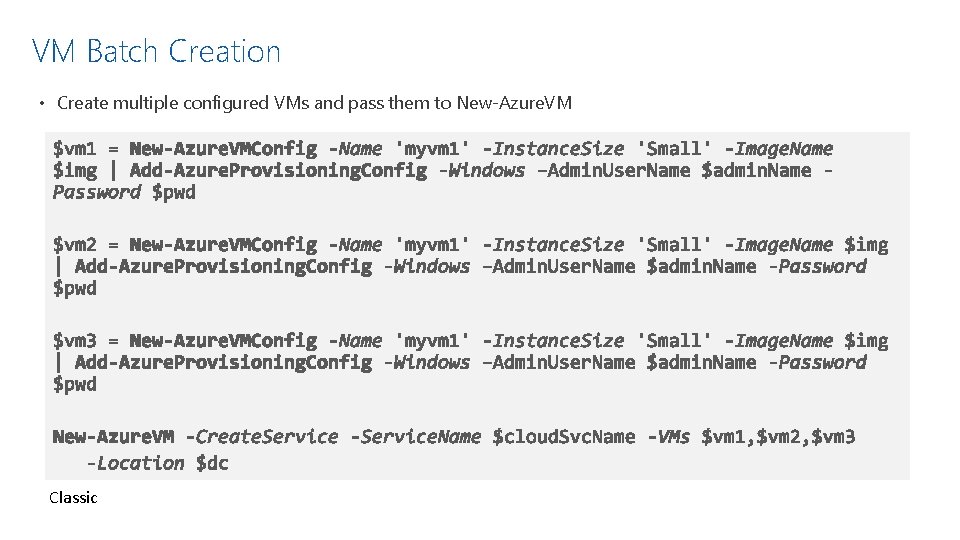 VM Batch Creation • Create multiple configured VMs and pass them to New-Azure. VM