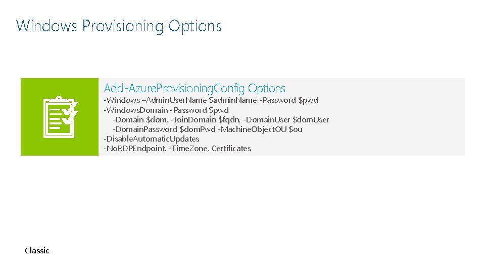 Windows Provisioning Options Add-Azure. Provisioning. Config Options -Windows –Admin. User. Name $admin. Name -Password