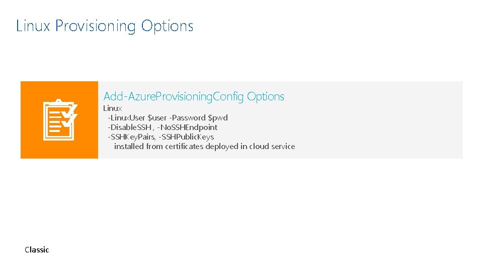 Linux Provisioning Options Add-Azure. Provisioning. Config Options Linux -Linux. User $user -Password $pwd -Disable.