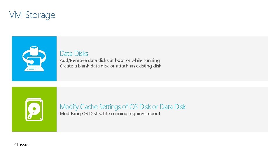 VM Storage Data Disks Add/Remove data disks at boot or while running Create a