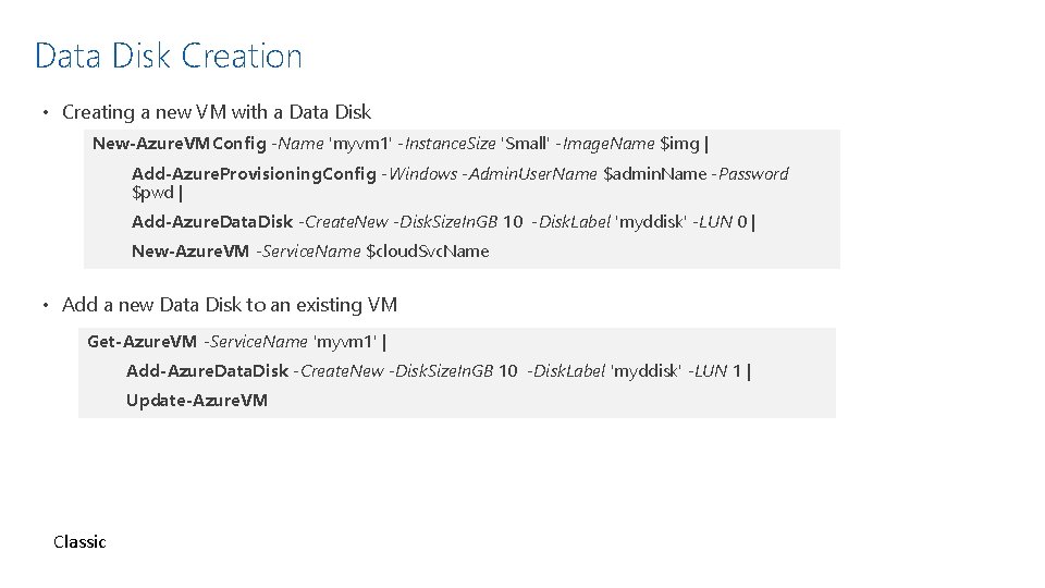 Data Disk Creation • Creating a new VM with a Data Disk New-Azure. VMConfig