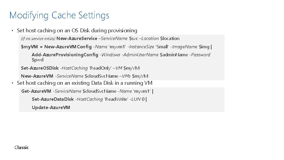 Modifying Cache Settings • Set host caching on an OS Disk during provisioning (if