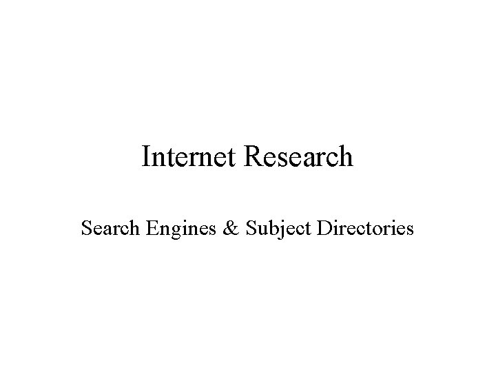 Internet Research Search Engines & Subject Directories 