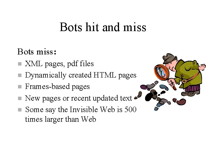 Bots hit and miss Bots miss: n n n XML pages, pdf files Dynamically