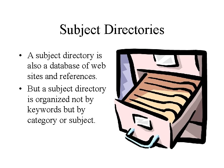 Subject Directories • A subject directory is also a database of web sites and