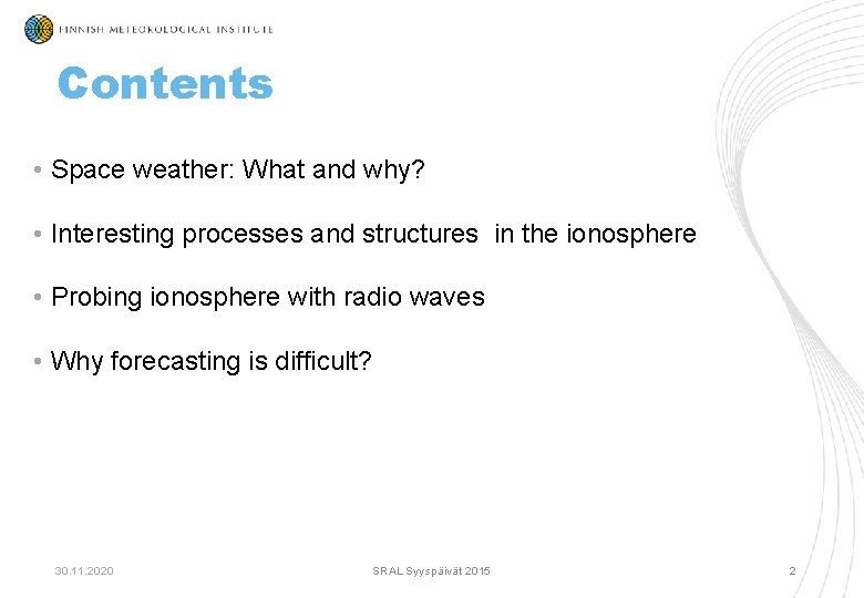 Contents • Space weather: What and why? • Interesting processes and structures in the Contents • Space weather: What and why? • Interesting processes and structures in the