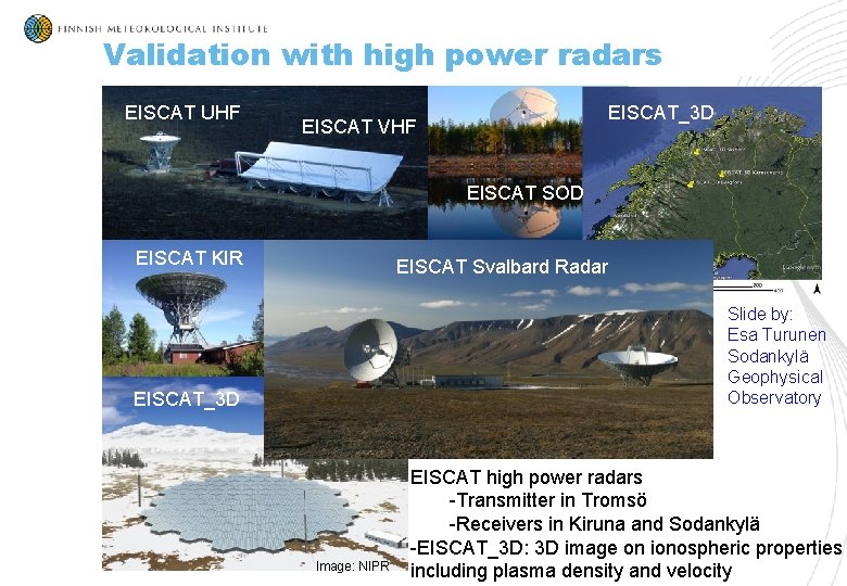 Validation with high power radars EISCAT UHF EISCAT_3 D EISCAT VHF EISCAT SOD EISCAT Validation with high power radars EISCAT UHF EISCAT_3 D EISCAT VHF EISCAT SOD EISCAT
