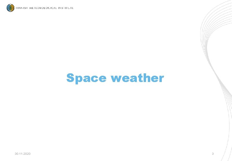 Space weather 30. 11. 2020 3 Space weather 30. 11. 2020 3