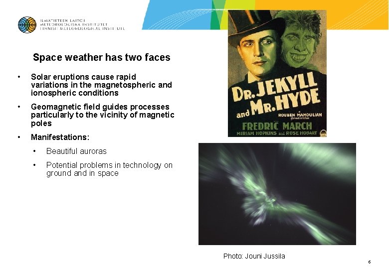 Space weather has two faces • Solar eruptions cause rapid variations in the magnetospheric Space weather has two faces • Solar eruptions cause rapid variations in the magnetospheric