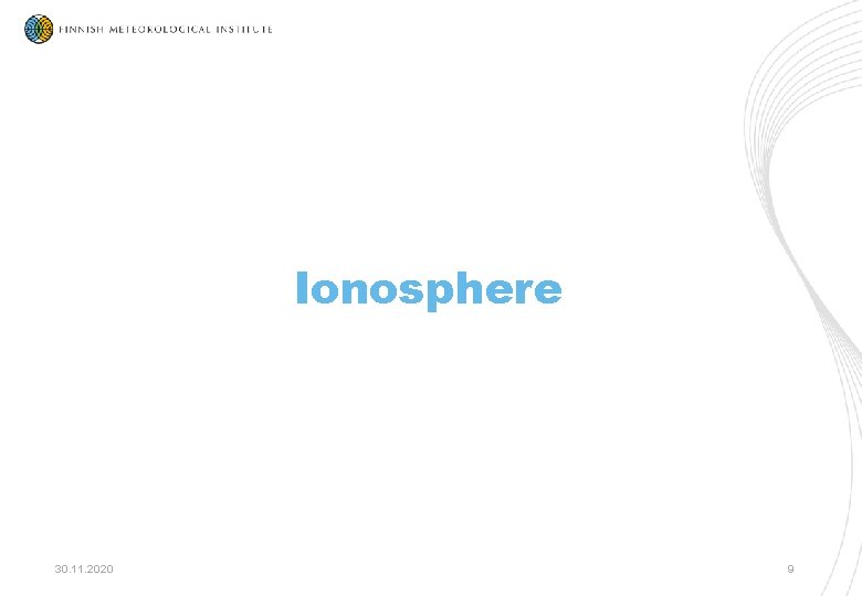 Ionosphere 30. 11. 2020 9 Ionosphere 30. 11. 2020 9