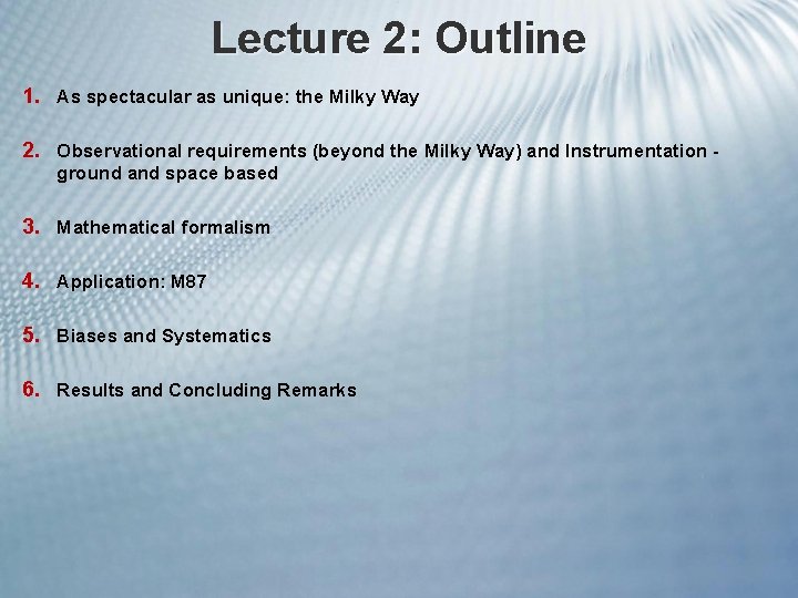 Lecture 2: Outline 1. As spectacular as unique: the Milky Way 2. Observational requirements