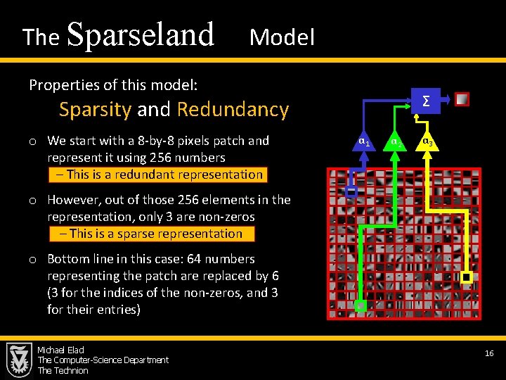  The Sparseland Model Properties of this model: Σ Sparsity and Redundancy o We