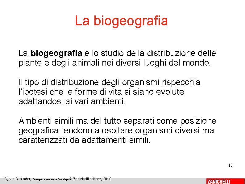 La biogeografia è lo studio della distribuzione delle piante e degli animali nei diversi