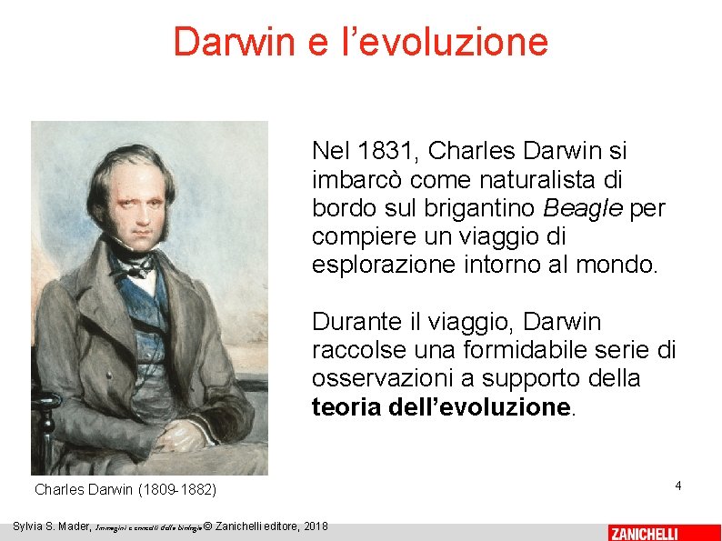 Darwin e l’evoluzione Nel 1831, Charles Darwin si imbarcò come naturalista di bordo sul