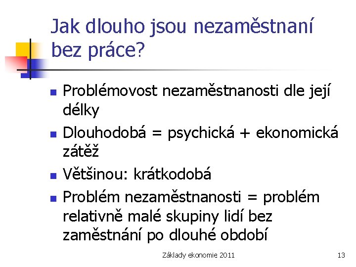 Jak dlouho jsou nezaměstnaní bez práce? n n Problémovost nezaměstnanosti dle její délky Dlouhodobá