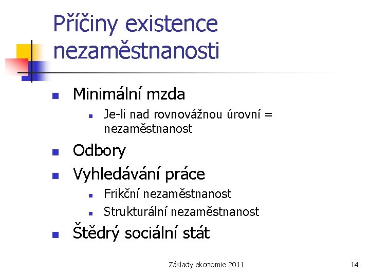 Příčiny existence nezaměstnanosti n Minimální mzda n n n Odbory Vyhledávání práce n n