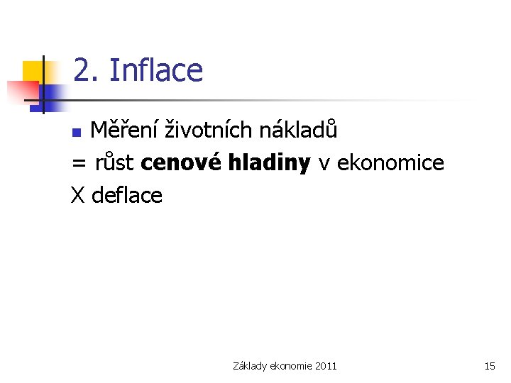 2. Inflace Měření životních nákladů = růst cenové hladiny v ekonomice X deflace n