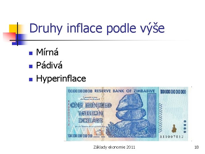 Druhy inflace podle výše n n n Mírná Pádivá Hyperinflace Základy ekonomie 2011 18