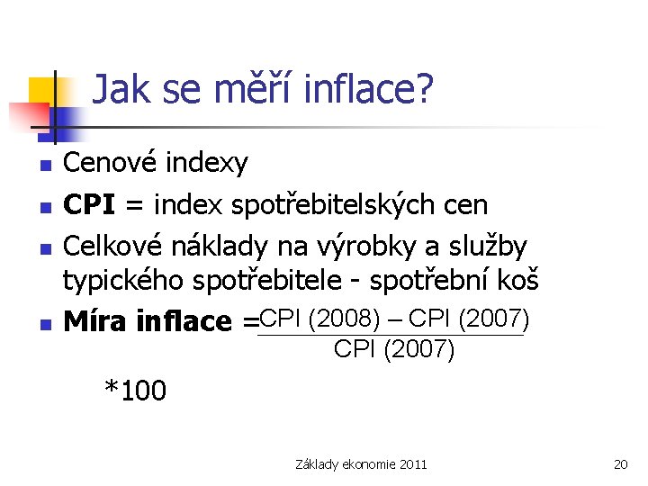 Jak se měří inflace? n n Cenové indexy CPI = index spotřebitelských cen Celkové