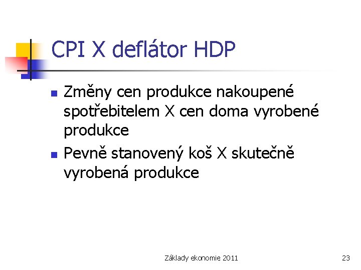 CPI X deflátor HDP n n Změny cen produkce nakoupené spotřebitelem X cen doma