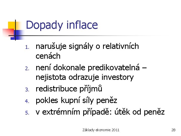 Dopady inflace 1. 2. 3. 4. 5. narušuje signály o relativních cenách není dokonale