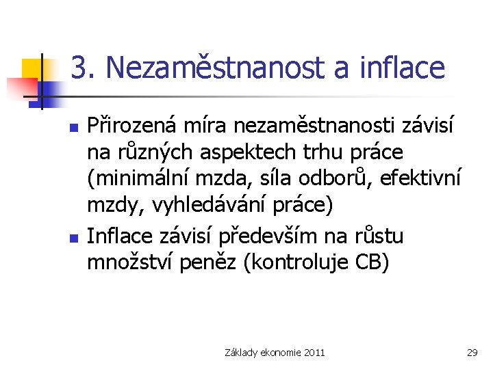 3. Nezaměstnanost a inflace n n Přirozená míra nezaměstnanosti závisí na různých aspektech trhu