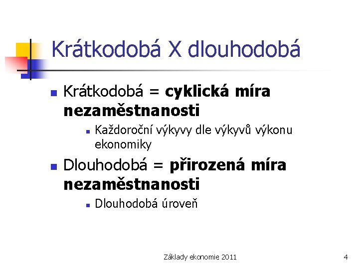 Krátkodobá X dlouhodobá n Krátkodobá = cyklická míra nezaměstnanosti n n Každoroční výkyvy dle