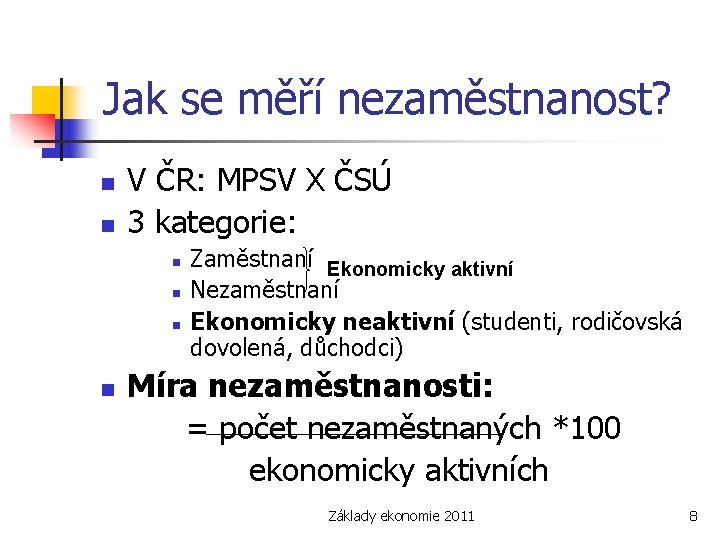 Jak se měří nezaměstnanost? n n V ČR: MPSV X ČSÚ 3 kategorie: n