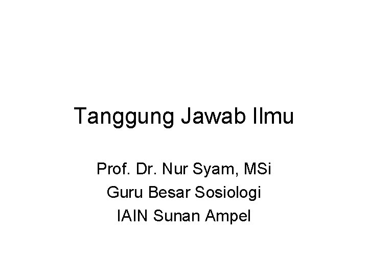Tanggung Jawab Ilmu Prof. Dr. Nur Syam, MSi Guru Besar Sosiologi IAIN Sunan Ampel
