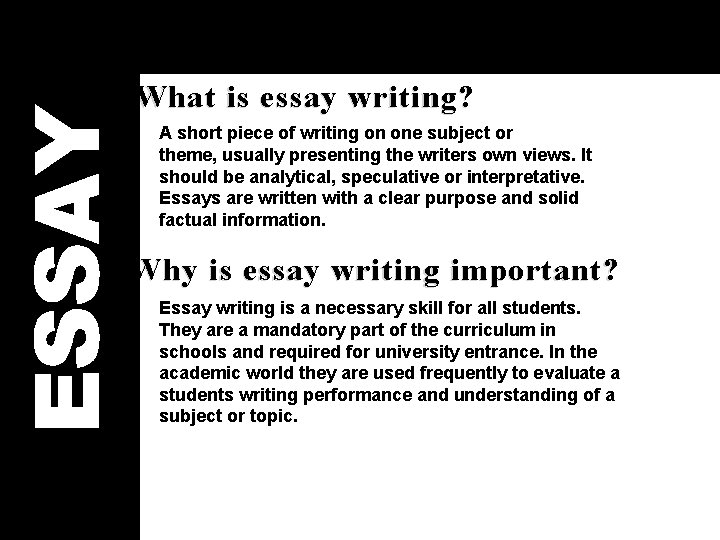 ESSAY What is essay writing? A short piece of writing on one subject or