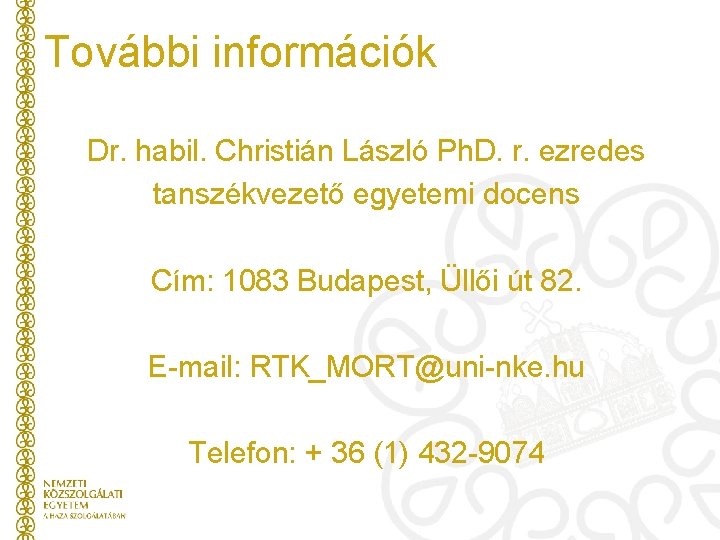 További információk Dr. habil. Christián László Ph. D. r. ezredes tanszékvezető egyetemi docens Cím: