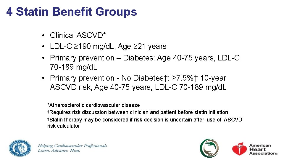 4 Statin Benefit Groups • Clinical ASCVD* • LDL-C ≥ 190 mg/d. L, Age